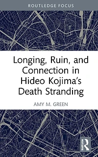 Longing, Ruin, and Connection Hideo Kojima's Death Stranding