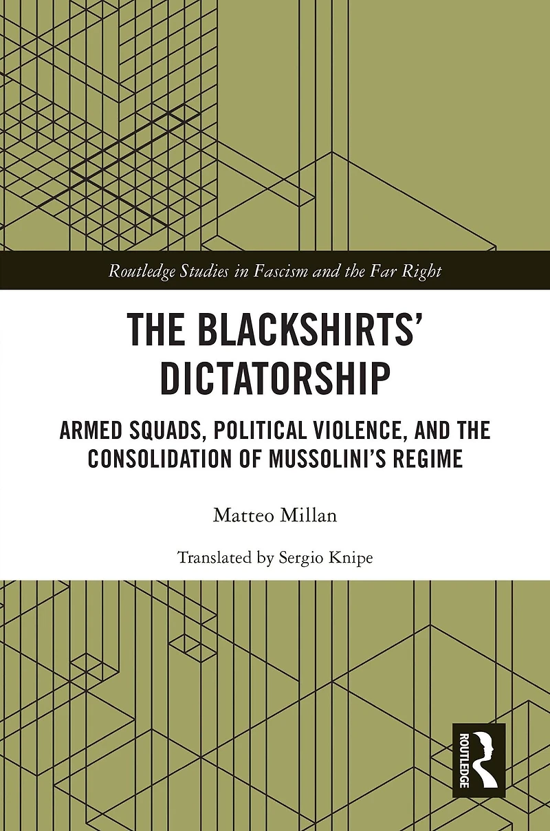the Blackshirts' Dictatorship: Armed Squads, Political Violence, and Consolidation of Mussolini's Regime