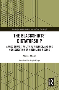 the Blackshirts' Dictatorship: Armed Squads, Political Violence, and Consolidation of Mussolini's Regime