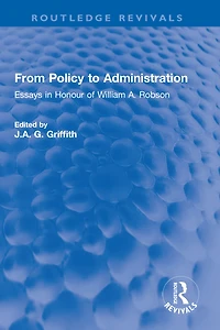 From Policy to Administration: Essays Honour of William A. Robson