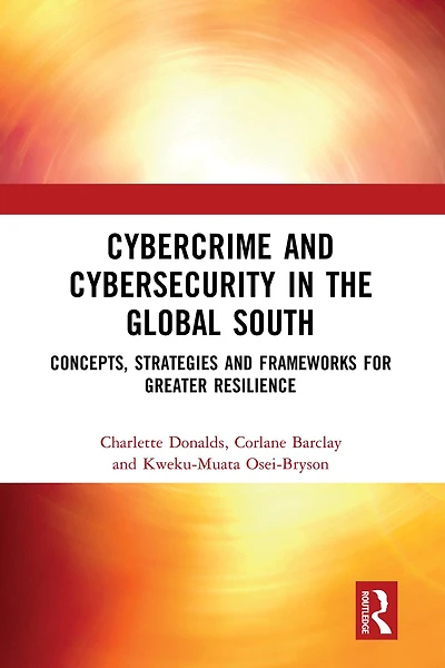 Cybercrime and Cybersecurity the Global South: Concepts, Strategies Frameworks for Greater Resilience