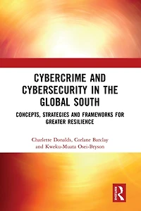 Cybercrime and Cybersecurity the Global South: Concepts, Strategies Frameworks for Greater Resilience