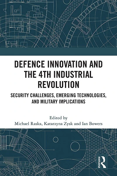 Defence Innovation and the 4th Industrial Revolution: Security Challenges, Emerging Technologies, Military Implications