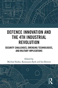 Defence Innovation and the 4th Industrial Revolution: Security Challenges, Emerging Technologies, Military Implications
