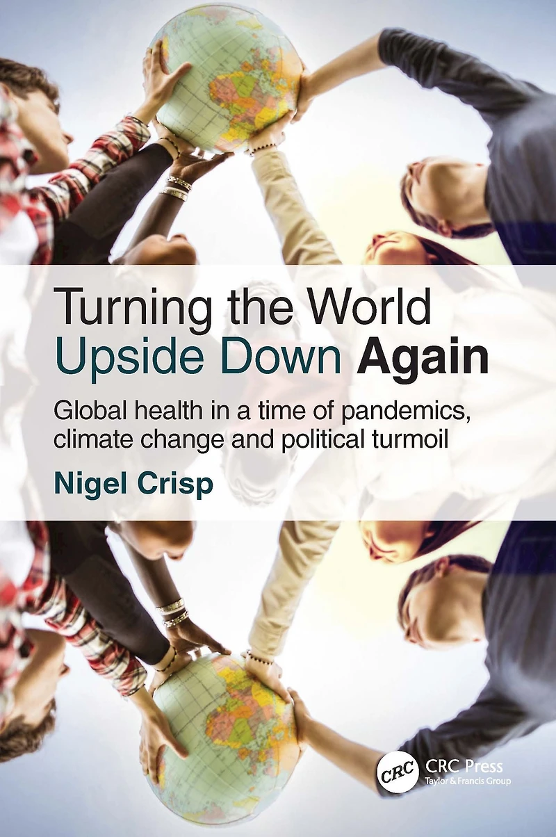Turning the World Upside Down Again: Global health a time of pandemics, climate change and political turmoil