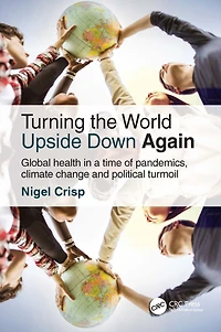 Turning the World Upside Down Again: Global health a time of pandemics, climate change and political turmoil