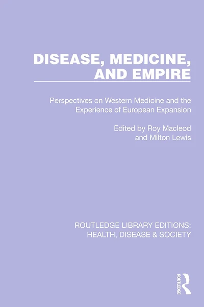 Disease, Medicine and Empire: Perspectives on Western the Experience of European Expansion