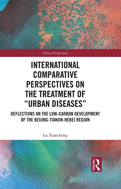 International Comparative Perspectives on the Treatment of "Urban Diseases": Reflections Low-Carbon Development Beijing-Tianjin-Hebei Region