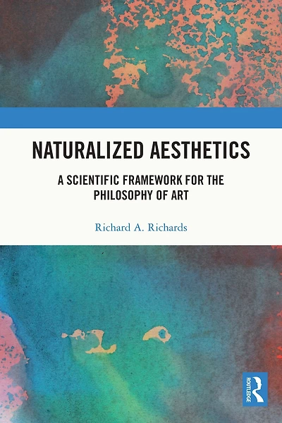 Naturalized Aesthetics: A Scientific Framework for the Philosophy of Art