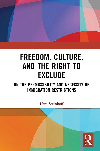 Freedom, Culture, and the Right to Exclude: On Permissibility Necessity of Immigration Restrictions