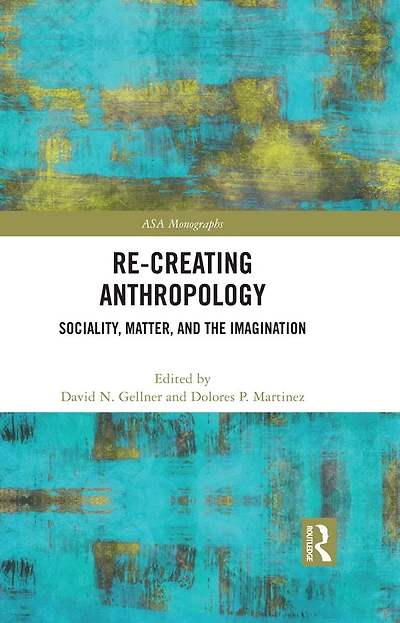 Re-Creating Anthropology: Sociality, Matter, and the Imagination