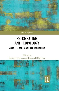 Re-Creating Anthropology: Sociality, Matter, and the Imagination