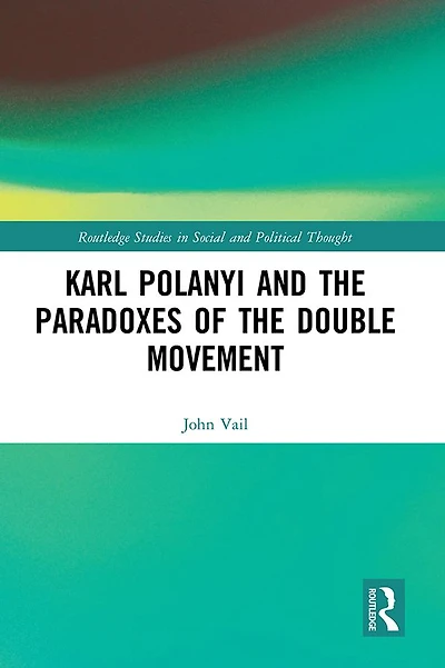 Karl Polanyi and the Paradoxes of Double Movement