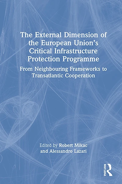 the External Dimension of European Union's Critical Infrastructure Protection Programme: From Neighbouring Frameworks to Transatlantic Cooperation