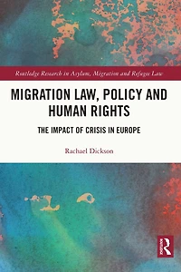 Migration Law, Policy and Human Rights: The Impact of Crisis Europe