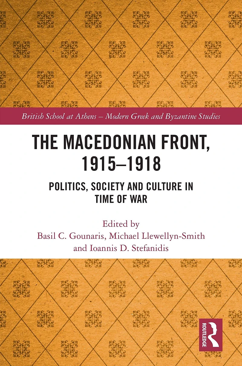 The Macedonian Front, 1915-1918: Politics, Society and Culture Time of War