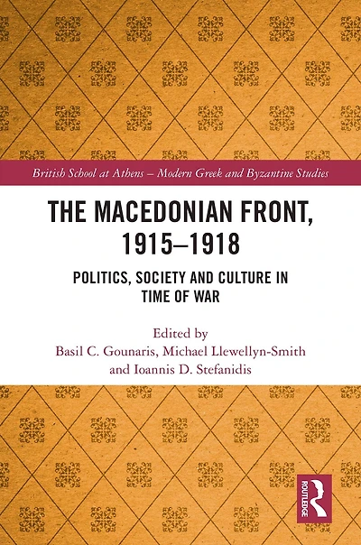 The Macedonian Front, 1915-1918: Politics, Society and Culture Time of War