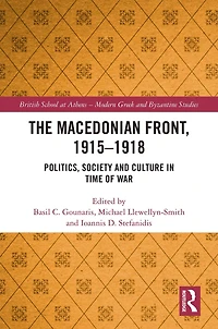 The Macedonian Front, 1915-1918: Politics, Society and Culture Time of War