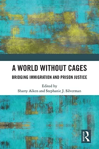 A World Without Cages: Bridging Immigration and Prison Justice