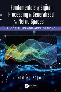 Fundamentals of Signal Processing Generalized Metric Spaces: Algorithms and Applications