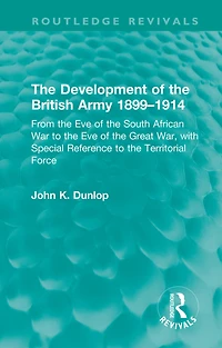 the Development of British Army 1899-1914: From Eve South African War to Great War, with Special Reference Territorial Force