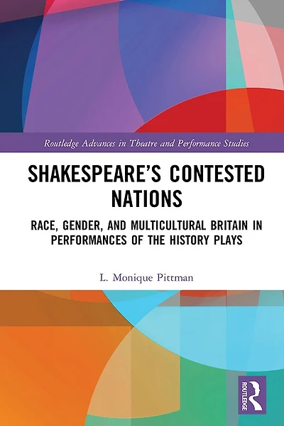 Shakespeare's Contested Nations: Race, Gender, and Multicultural Britain Performances of the History Plays