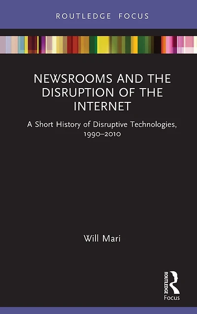 Newsrooms and the Disruption of Internet: A Short History Disruptive Technologies, 1990-2010