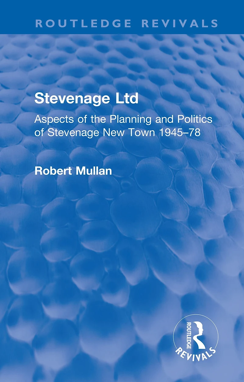 Stevenage Ltd: Aspects of the Planning and Politics New Town 1945-78