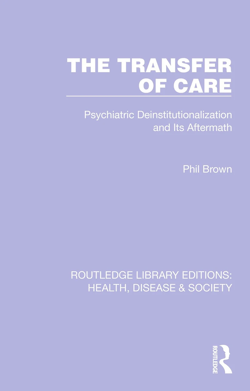 The Transfer of Care: Psychiatric Deinstitutionalization and Its Aftermath