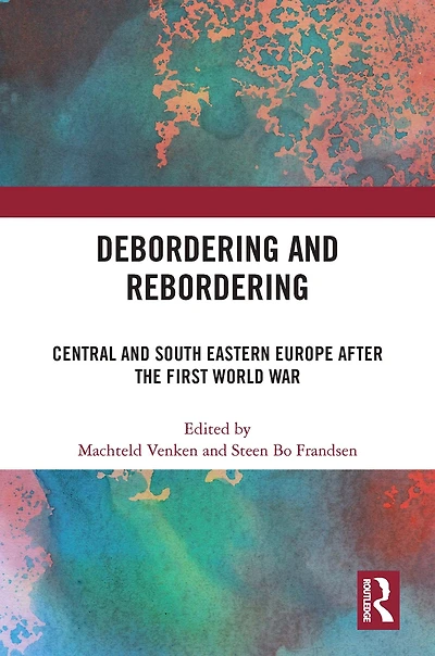 Debordering and Rebordering: Central South Eastern Europe after the First World War