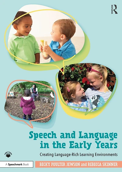 Speech and Language the Early Years: Creating Language-Rich Learning Environments