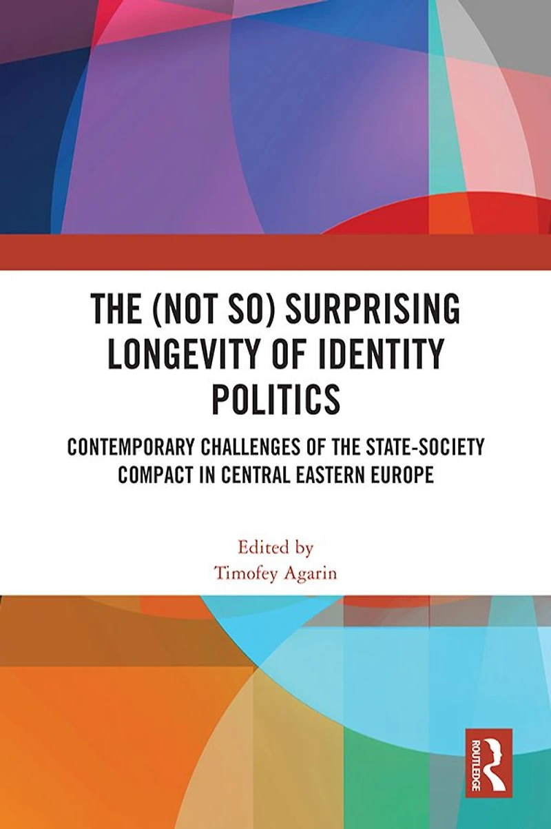 the (Not So) Surprising Longevity of Identity Politics: Contemporary Challenges State-Society Compact Central Eastern Europe