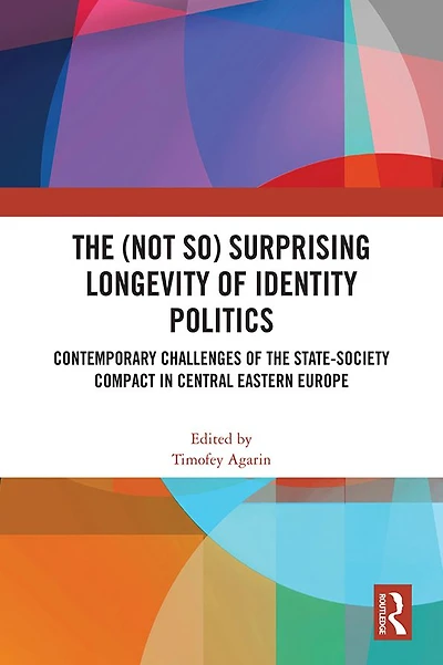 the (Not So) Surprising Longevity of Identity Politics: Contemporary Challenges State-Society Compact Central Eastern Europe