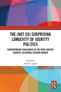 the (Not So) Surprising Longevity of Identity Politics: Contemporary Challenges State-Society Compact Central Eastern Europe
