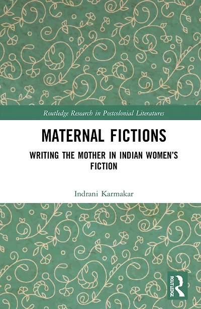Maternal Fictions: Writing the Mother Indian Women's Fiction