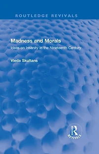 Madness and Morals: Ideas on Insanity the Nineteenth Century
