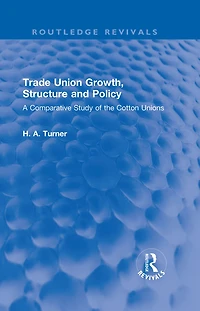 Trade Union Growth, Structure and Policy: A Comparative Study of the Cotton Unions