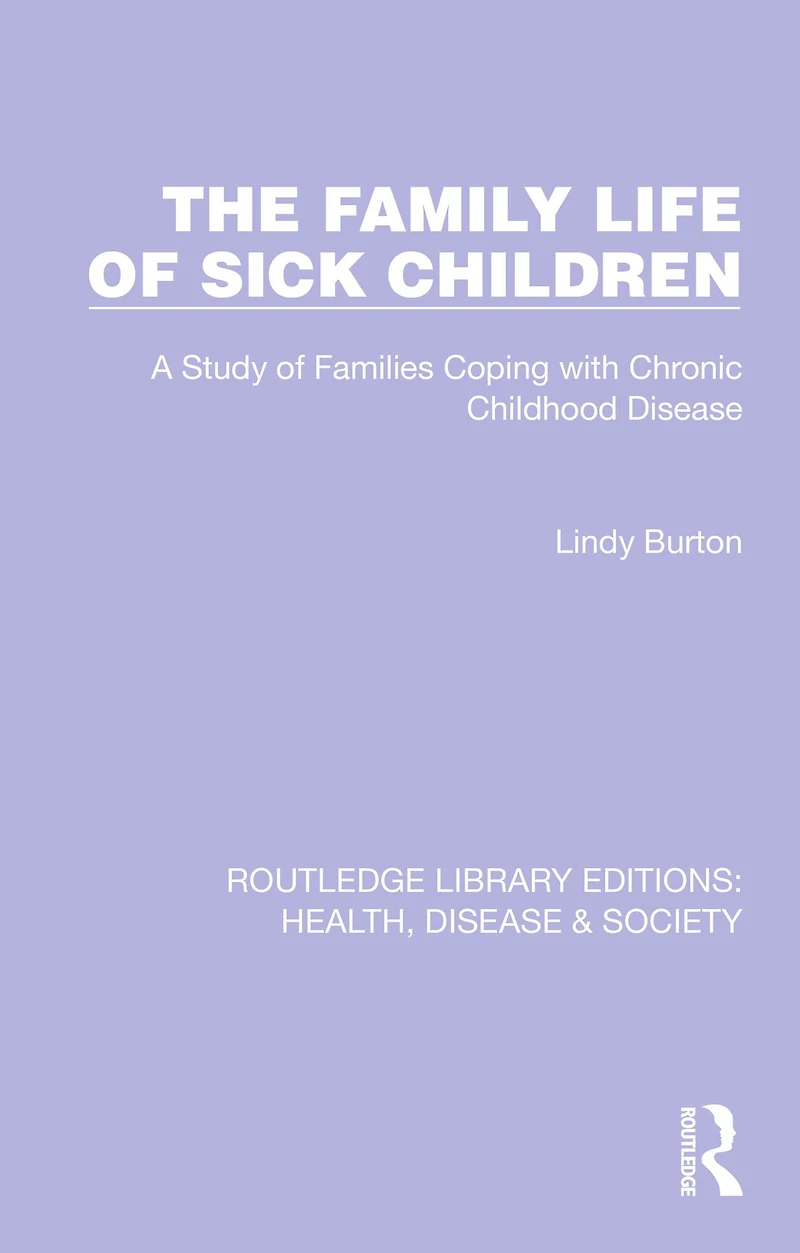 The Family Life of Sick Children: A Study Families Coping with Chronic Childhood Disease