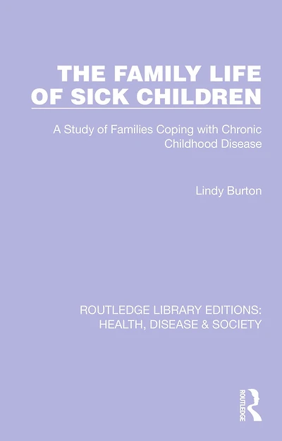The Family Life of Sick Children: A Study Families Coping with Chronic Childhood Disease