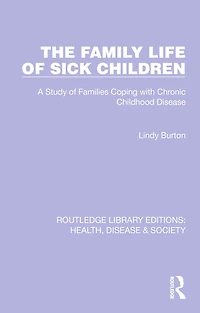The Family Life of Sick Children: A Study Families Coping with Chronic Childhood Disease