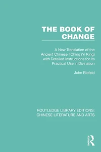 the Book of Change: A New Translation Ancient Chinese I Ching (Yi King) with Detailed Instructions for its Practical Use Divination