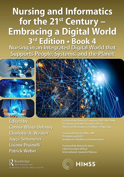 Nursing and Informatics for the 21st Century - Embracing a Digital World, 3rd Edition, Book 4: an Integrated World that Supports People, Systems, Planet