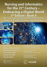 Nursing and Informatics for the 21st Century - Embracing a Digital World, 3rd Edition, Book 4: an Integrated World that Supports People, Systems, Planet