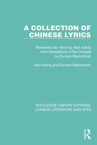 A Collection of Chinese Lyrics: Rendered into Verse by Alan Ayling from translations the Duncan Mackintosh