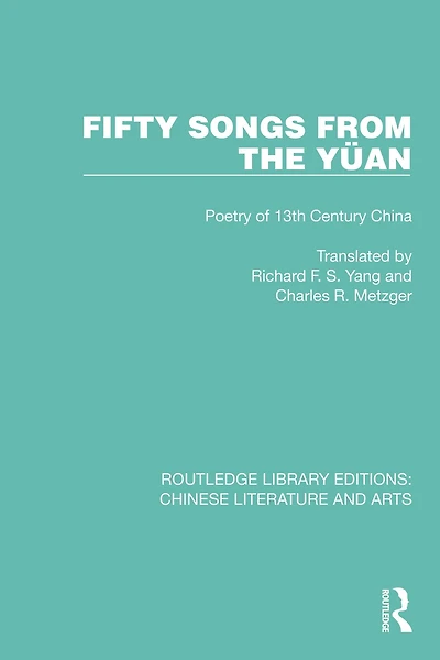Fifty Songs from the Yüan: Poetry of 13th Century China