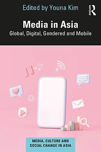 Media Asia: Global, Digital, Gendered and Mobile