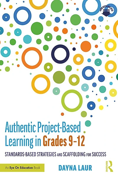 Authentic Project-Based Learning Grades 9-12: Standards-Based Strategies and Scaffolding for Success
