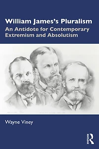 William James's Pluralism: An Antidote for Contemporary Extremism and Absolutism