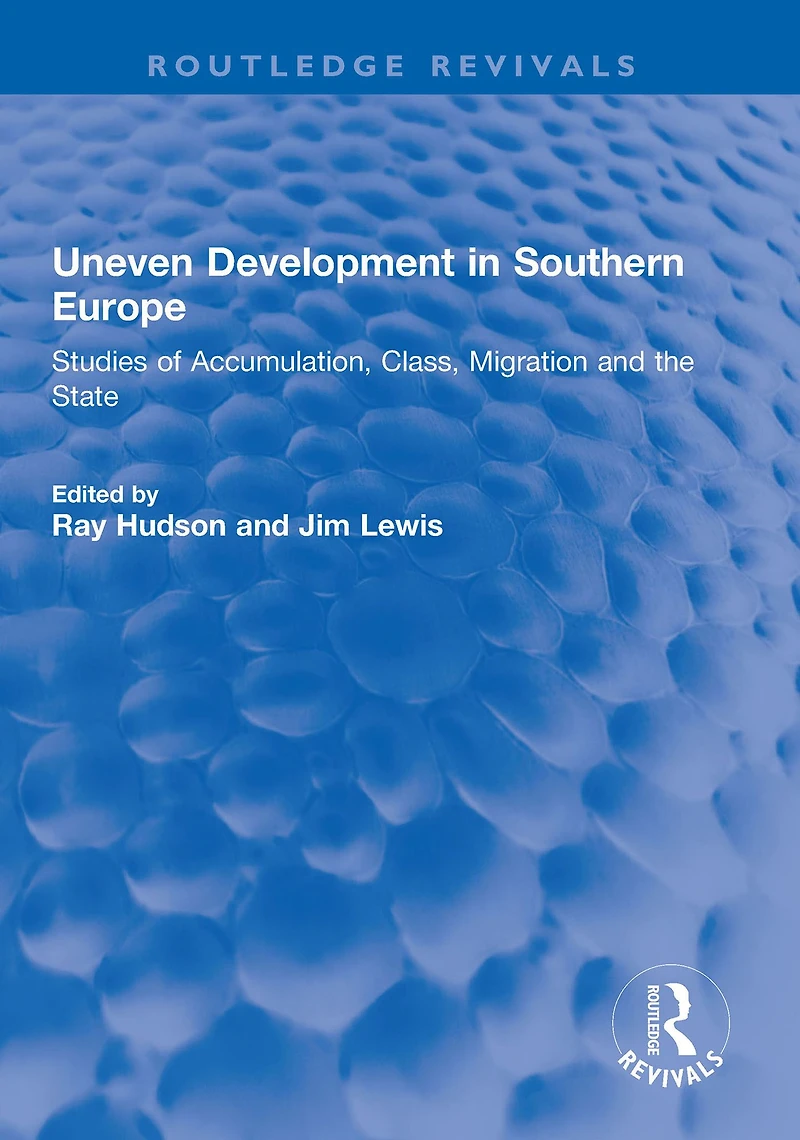 Uneven Development Southern Europe: Studies of Accumulation, Class, Migration and the State