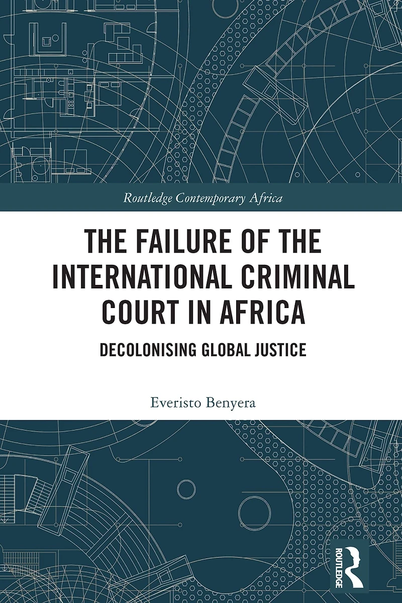 the Failure of International Criminal Court Africa: Decolonising Global Justice